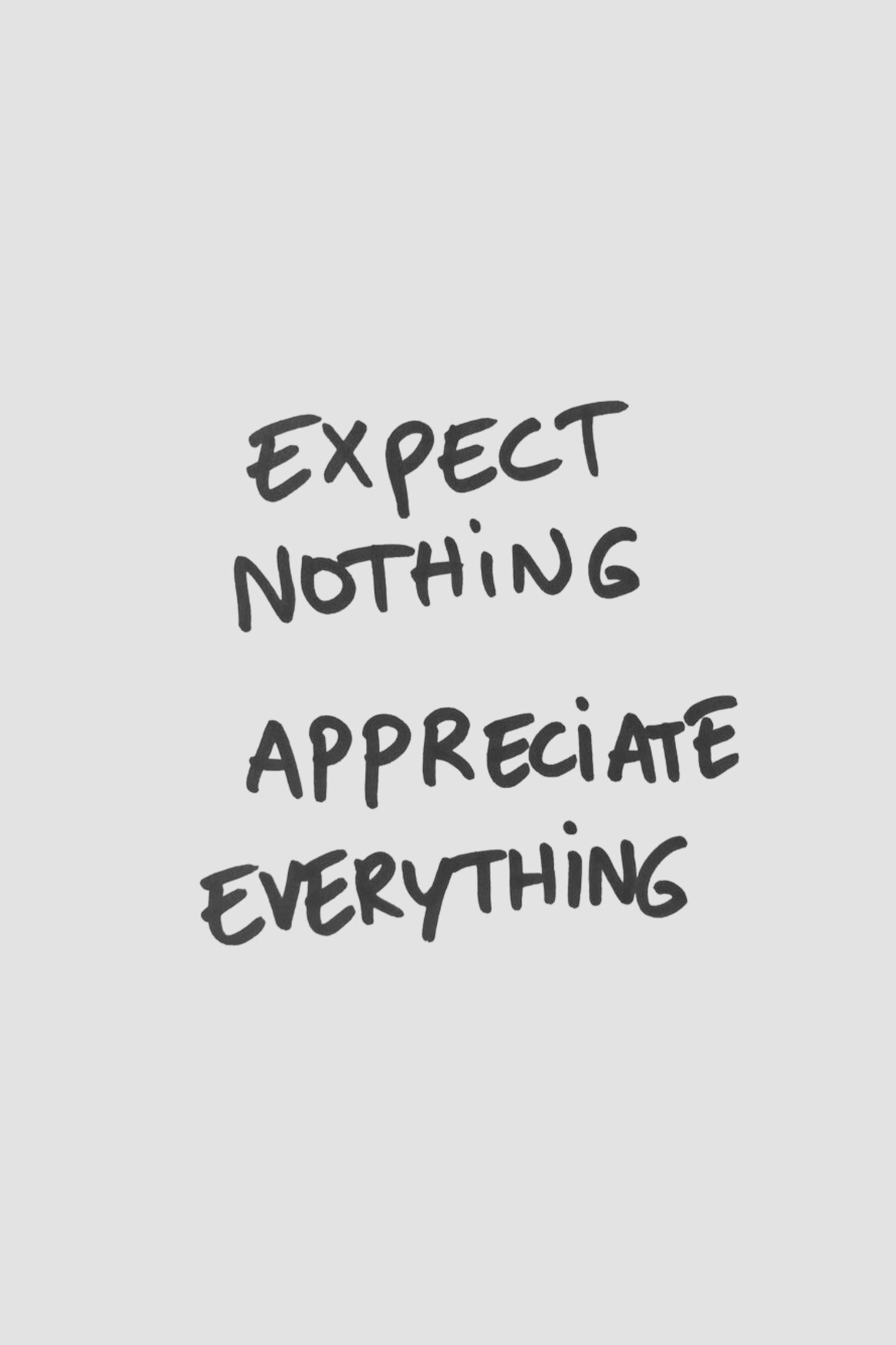 Expect Nothing Appreciate Everything
