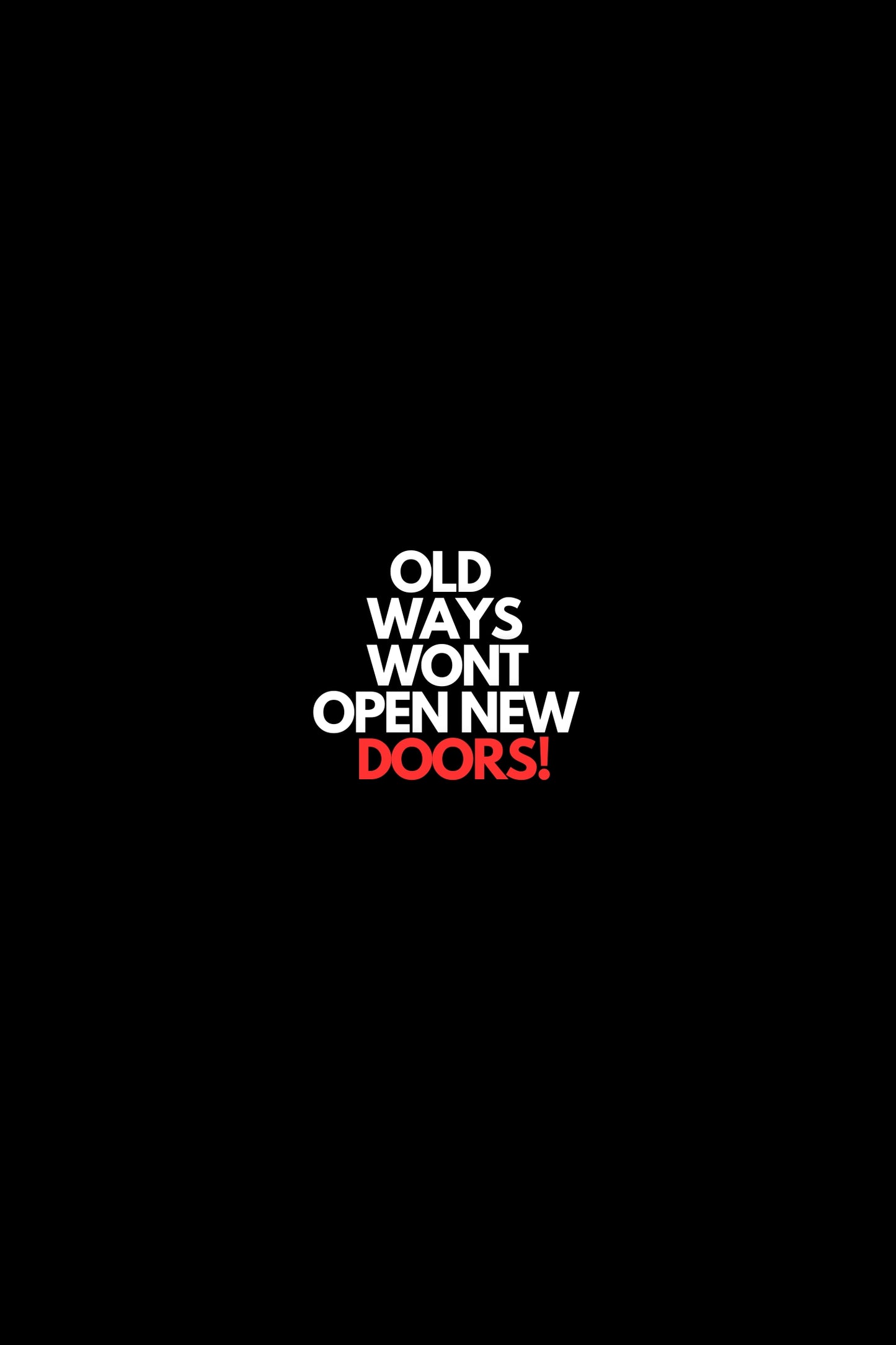 Old Ways Don't Open New Doors!